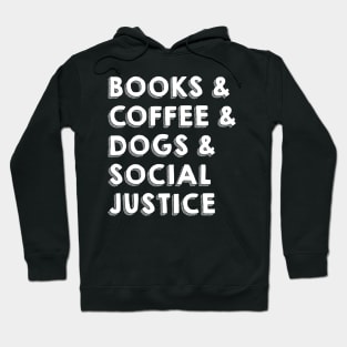 BOOKS & COFFEE & DOGS & SOCIAL JUSTICE Hoodie